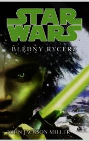 Star wars. Błędny rycerz. Autor: Miller John Jackson. Dadada.pl Okładka książki Star wars. Błędny rycerz