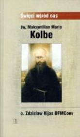 Św. Maksymilian Maria Kolbe. Autor: O. Zdzisław Kijas. Dadada.pl Okładka książki Św. Maksymilian Maria Kolbe
