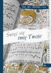 Święć się imię Twoje. Żyć słowem Bożym. Autor: Jim McManus CSsR. Dadada.pl Okładka książki Święć się imię Twoje. Żyć słowem Bożym