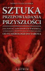 Sztuka przepowiadania przyszłości. Autor: Łuczyńska Wioletta. Dadada.pl Okładka książki Sztuka przepowiadania przyszłości