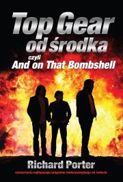 Top Gear od środka. And on That Bombshell. Autor: Richard Porter. Dadada.pl Okładka książki Top Gear od środka. And on That Bombshell