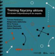 Trening fizyczny aktora. Autor: Rodowicz Tomasz, małgorzata Falencka-Jabłońska, Toneva Elina. Dadada.pl Okładka książki Trening fizyczny aktora