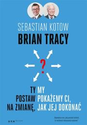 Ty postaw na zmianę my pokażemy Ci jak jej dokonać. Autor: Brian Tracy. Dadada.pl Okładka książki Ty postaw na zmianę my pokażemy Ci jak jej dokonać