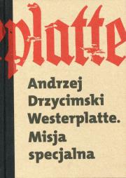 Westerplatte Misja Specjalna. Autor: Drzycimski Andrzej. Dadada.pl Okładka książki Westerplatte Misja Specjalna