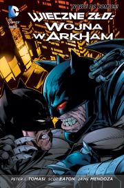 Wieczne zło - Wojna w Arkham. Autor: Peter J. Tomasi, Scot Eaton, Jaime Mendoza. Dadada.pl Okładka książki Wieczne zło - Wojna w Arkham