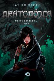 Wojna lotosowa (II). Bratobójca. Autor: Kristoff Jay. Dadada.pl Okładka książki Wojna lotosowa (II). Bratobójca