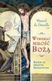 Okładka książki Wybierać miłość Bożą. Razem ze świętym Benedyktem