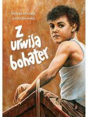 Z urwisa - bohater. Autor: św. Urszula Ledóchowska. Dadada.pl Okładka książki Z urwisa - bohater