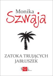 Zatoka Trujących Jabłuszek. Autor: Monika Szwaja. Dadada.pl Okładka książki Zatoka Trujących Jabłuszek