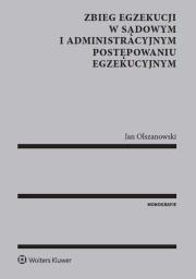 Okładka książki Zbieg egzekucji w sądowym i administracyjnym postępowaniu egzekucyjnym