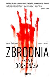Zbrodnia dość doskonała. Autor: Monika Całkiewicz, Schymalla Iwona. Dadada.pl Okładka książki Zbrodnia dość doskonała