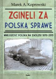 Zginęli za polską sprawę. Autor: Koprowski Marek A.. Dadada.pl Okładka książki Zginęli za polską sprawę