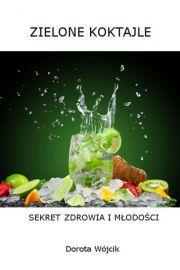 Zielone koktajle. Sekret zdrowia i młodości. Autor: Świtała-Wójcik Dorota. Dadada.pl Okładka książki Zielone koktajle. Sekret zdrowia i młodości