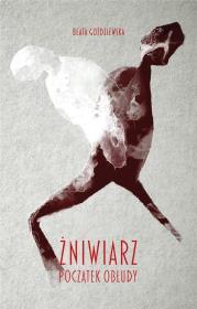 Żniwiarz Poczatek obłudy. Autor: Goździewska Beata. Dadada.pl Okładka książki Żniwiarz Poczatek obłudy