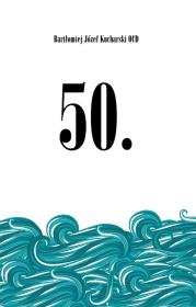 50 Druga młodość. Autor: Bartłomiej Józef Kucharski OCD. Dadada.pl Okładka książki 50 Druga młodość