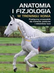 Anatomia i fizjologia w treningu konia. Autor: Gillian Higgins. Dadada.pl Okładka książki Anatomia i fizjologia w treningu konia