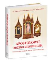 Apostołowie Bożego Miłosierdzia. Autor: Sosnowska Jolanta, Machniak Jan, Kard. Stanisław Dziwisz. Dadada.pl Okładka książki Apostołowie Bożego Miłosierdzia