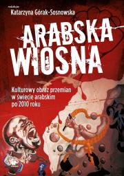 Arabska Wiosna. Autor: Górak-Sosnowska Katarzyna. Dadada.pl Okładka książki Arabska Wiosna