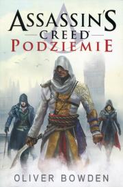 Assassin`s Creed. Podziemie. Autor: Bowden Oliver. Dadada.pl Okładka książki Assassin`s Creed. Podziemie