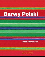 Barwy Polski. Autor: Żyburtowicz Zenon. Dadada.pl Okładka książki Barwy Polski