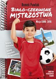 Biało-czerwone mistrzostwa Misja Euro 2016. Autor: Pawlak Romek. Dadada.pl Okładka książki Biało-czerwone mistrzostwa Misja Euro 2016