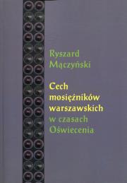 Cech mosiężników warszawskich w czasach Oświecenia. Autor: Mączyński Ryszard. Dadada.pl Okładka książki Cech mosiężników warszawskich w czasach Oświecenia