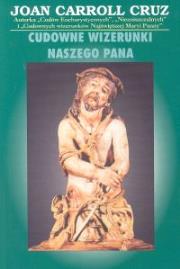 Cudowne wizerunki Naszego Pana. Autor: Joan Carroll Cruz. Dadada.pl Okładka książki Cudowne wizerunki Naszego Pana