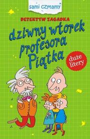Detektyw zagadka Dziwny wtorek profesora Piątka. Autor: Iwona Czarkowska. Dadada.pl Okładka książki Detektyw zagadka Dziwny wtorek profesora Piątka