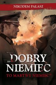 Dobry Niemiec to martwy Niemiec. Autor: Pałasz Nikodem. Dadada.pl Okładka książki Dobry Niemiec to martwy Niemiec