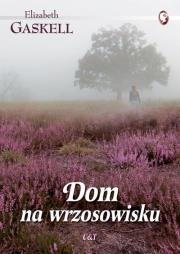 Dom na wrzosowisku. Autor: Gaskell Elizabeth. Dadada.pl Okładka książki Dom na wrzosowisku