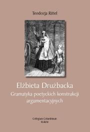 Okładka książki Elżbieta Drużbacka. Gramatyka poetyckich konstrukcji argumentacyjnych