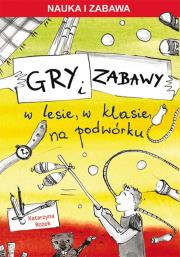 Gry i zabawy w lesie w klasie na podwórku. Autor: Rożek Katarzyna. Dadada.pl Okładka książki Gry i zabawy w lesie w klasie na podwórku