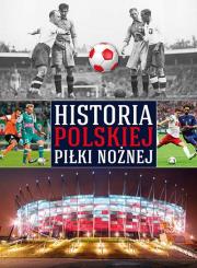 Historia polskiej piłki nożnej. Autor: Gawkowski Robert, Braciszewski Jakub, Krzysztof Laskowski. Dadada.pl Okładka książki Historia polskiej piłki nożnej