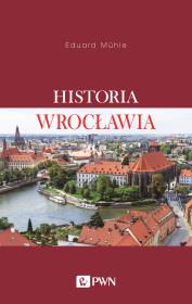 Historia Wrocławia. Autor: Mühle Eduard. Dadada.pl Okładka książki Historia Wrocławia