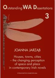 Houses towns cities - the changing perception of space and place in contemporary Irish novels. Autor: Jarząb Joanna. Dadada.pl Okładka książki Houses towns cities - the changing perception of space and place in contemporary Irish novels