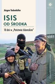 ISIS od środka. 10 dni w Państwie Islamskim. Autor: Todenhofer Jurgen. Dadada.pl Okładka książki ISIS od środka. 10 dni w Państwie Islamskim