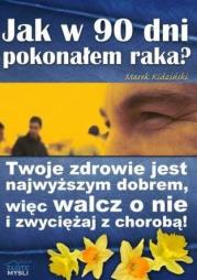 Okładka książki Jak w 90 dni pokonałem raka