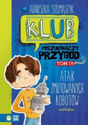 Klub Poszukiwaczy Przygód cz.4 - Atak zmutowanych robotów. Autor: Stelmaszyk Agnieszka. Dadada.pl Okładka książki Klub Poszukiwaczy Przygód cz.4 - Atak zmutowanych robotów