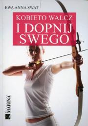 Kobieto walcz i dopnij swego. Autor: Swat Ewa Anna. Dadada.pl Okładka książki Kobieto walcz i dopnij swego