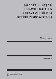 Konstytucyjne prawo dziecka do szczególnej opieki zdrowotnej. Autor: Dercz Maciej. Dadada.pl Okładka książki Konstytucyjne prawo dziecka do szczególnej opieki zdrowotnej