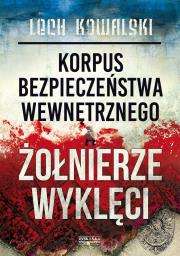Korpus Bezpieczeństwa Wewnętrznego a Żołnierze Wyklęci. Autor: Kowalski Lech. Dadada.pl Okładka książki Korpus Bezpieczeństwa Wewnętrznego a Żołnierze Wyklęci