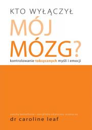 Kto wyłączył mój mózg. Autor: Dr Caroline Leaf. Dadada.pl Okładka książki Kto wyłączył mój mózg