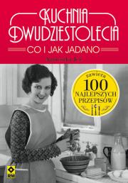 Kuchnia dwudziestolecia Co i jak Jadano 100 najlepszych przepisów. Autor: Jeż Agnieszka. Dadada.pl Okładka książki Kuchnia dwudziestolecia Co i jak Jadano 100 najlepszych przepisów