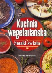 Kuchnia wegetariańska. Smaki świata. Autor: Arto der Haroutunian. Dadada.pl Okładka książki Kuchnia wegetariańska. Smaki świata