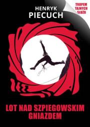 Lot nad szpiegowskim gniazdem. Autor: Piecuch Henryk. Dadada.pl Okładka książki Lot nad szpiegowskim gniazdem