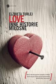 Love. Inne historie miłosne. Autor: Elżbieta Turlej. Dadada.pl Okładka książki Love. Inne historie miłosne