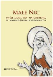 Małe Nic. Myśli, modlitwy, natchnienia. Autor: bł. Maria od Jezusa Ukrzyżowanego (Mariam Baouard. Dadada.pl Okładka książki Małe Nic. Myśli, modlitwy, natchnienia
