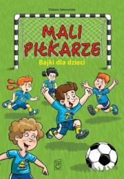 Mali piłkarze Bajki dla dzieci. Autor: Safarzyńska Elżbieta. Dadada.pl Okładka książki Mali piłkarze Bajki dla dzieci