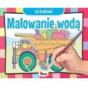 Okładka książki Malowanie wodą. Na budowie
