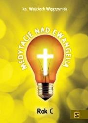 Medytacje nad Ewangelią. Rok C. Autor: ks. dr Wojciech Węgrzyniak. Dadada.pl Okładka książki Medytacje nad Ewangelią. Rok C